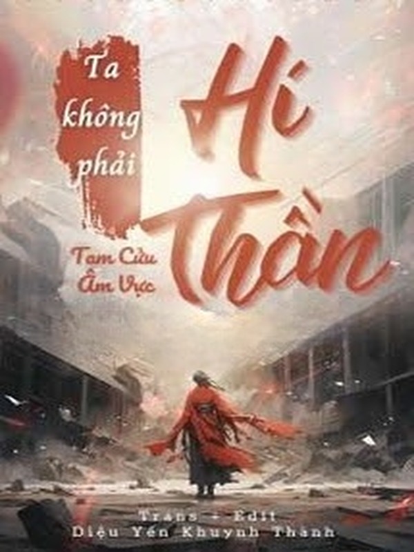 Ta Không Phải Hí Thần - Tam Cửu Âm Vực
