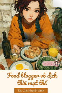 Food Blogger Vô Địch Thời Mạt Thế