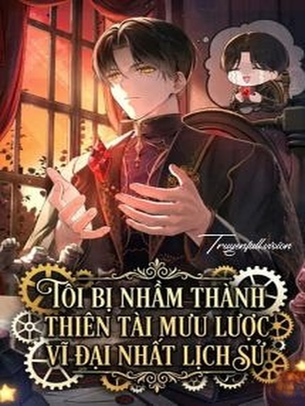 Tôi Bị Nhầm Thành Thiên Tài Mưu Lược Vĩ Đại Nhất Lịch Sử