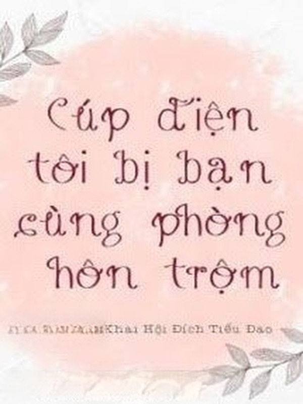 Cúp Điện Tôi Bị Bạn Cùng Phòng Hôn Trộm