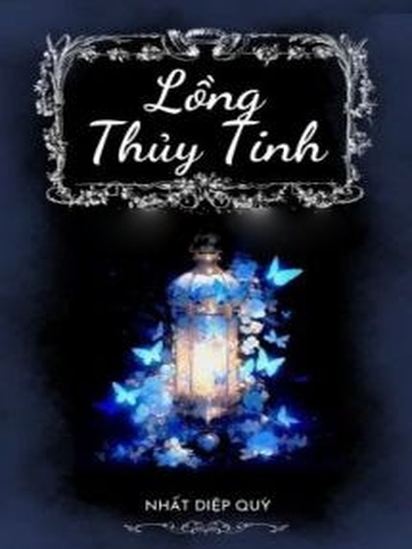 Lồng Thủy Tinh - Nhất Diệp Quỳ