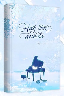 Hãy Hôn Anh Đi - Tiểu Bố Thích Ăn Bánh Trứng