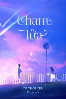 Chạm Lửa - Tô Thời Cửu