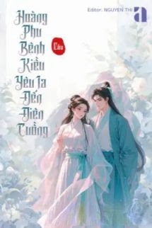 Hoàng Phu Bệnh Kiều Yêu Ta Đến Điên Cuồng