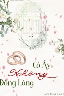 Cô Ấy Không Động Lòng - Lâm Trung Tiểu Xà