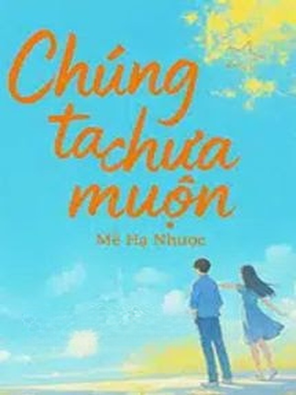 Chúng Ta Chưa Muộn - Mễ Hạ Nhược