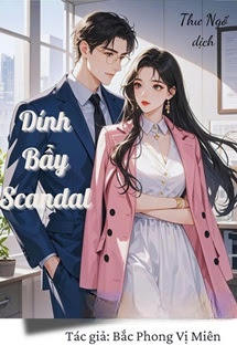 Dính Bẫy Scandal - Bắc Phong Vị Miên