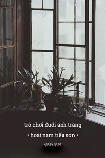 Trò Chơi Đuổi Ánh Trăng - Hoài Nam Tiểu Sơn