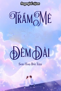 Trầm Mê Trong Đêm Dài - Sơn Hoa Đối Tửu