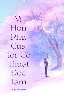Vị Hôn Phu Của Tôi Có Thuật Đọc Tâm