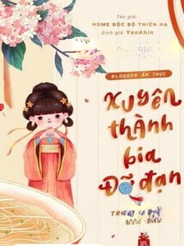 Blogger Ẩm Thực Xuyên Thành Bia Đỡ Đạn Trong Truyện Gia Đấu