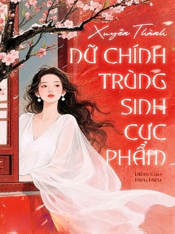 Xuyên Thành Nữ Chính Trùng Sinh Cực Phẩm