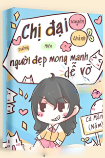 Chị Đại Xuyên Thành Người Đẹp Mong Manh Dễ Vỡ