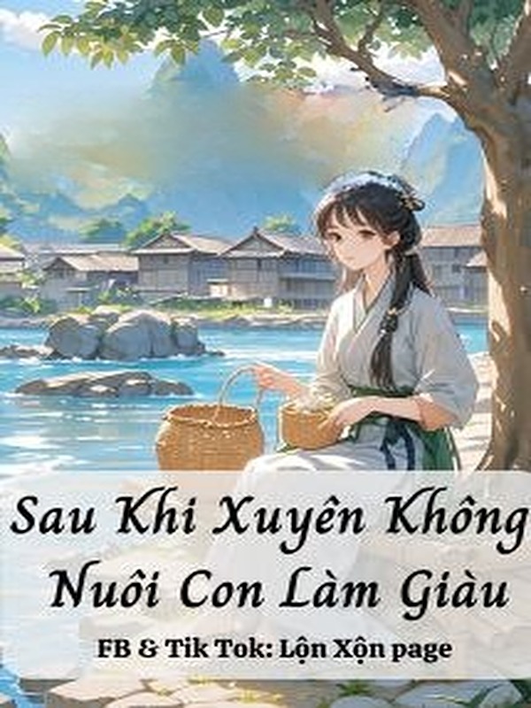 Sau Khi Xuyên Không Nuôi Con Làm Giàu