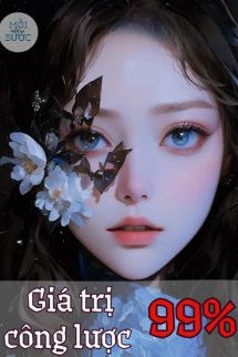 Giá Trị Công Lược 99% - Thiển Khốn
