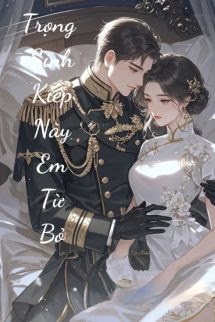 Trọng Sinh Kiếp Này Em Từ Bỏ