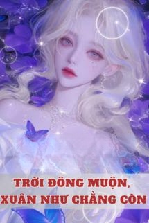 Trời Đông Muộn, Xuân Như Chẳng Còn