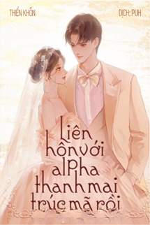 Liên Hôn Với Alpha Thanh Mai Trúc Mã Rồi