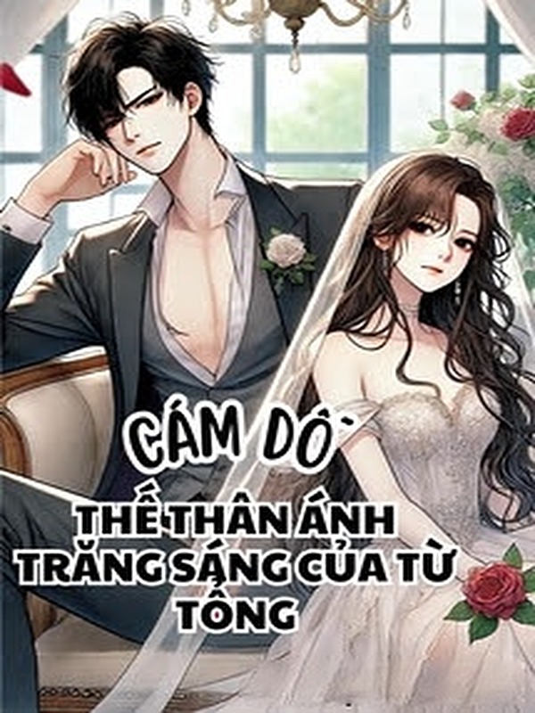 Cám Dỗ! Thế Thân Ánh Trăng Sáng Của Từ Tổng