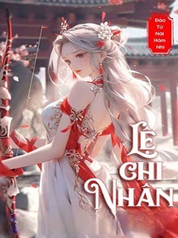 Lệ Chi Nhân - Đào Tử Nãi Hãm Nhi