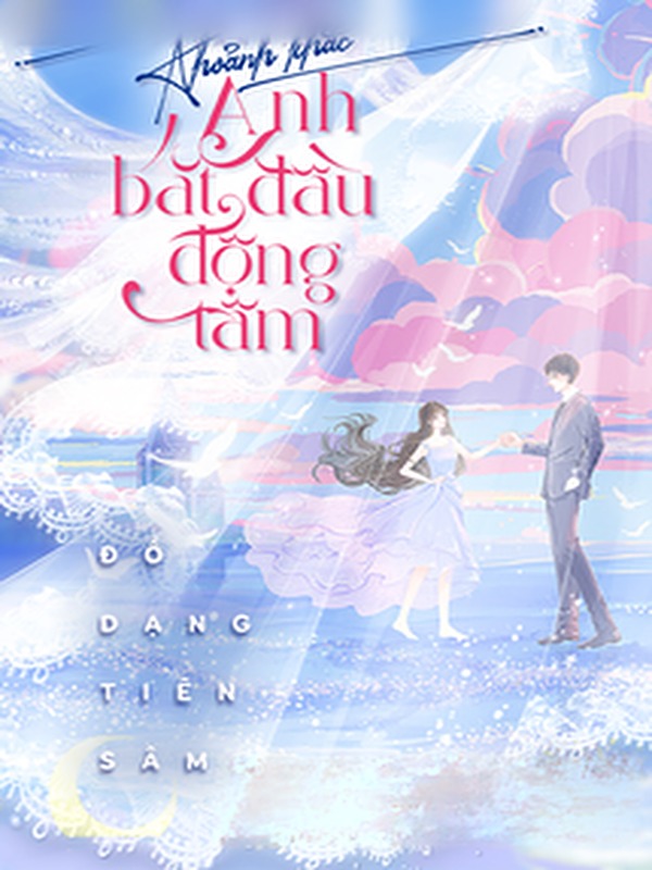 Khoảnh Khắc Anh Bắt Đầu Động Tâm - Đồ Dạng Tiên Sâm