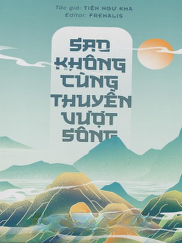 Sao Không Cùng Thuyền Vượt Sông - Tiện Ngư Kha