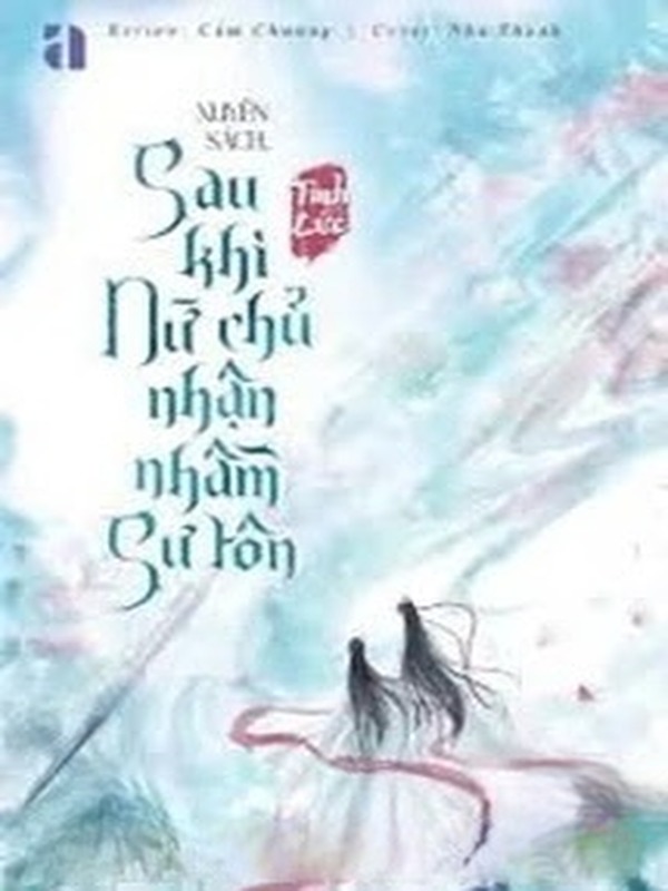 Xuyên Sách: Sau Khi Nữ Chính Nhận Nhầm Sư Tôn