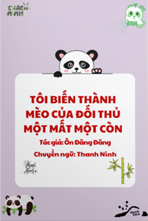 Tôi Biến Thành Mèo Của Đối Thủ Một Mất Một Còn
