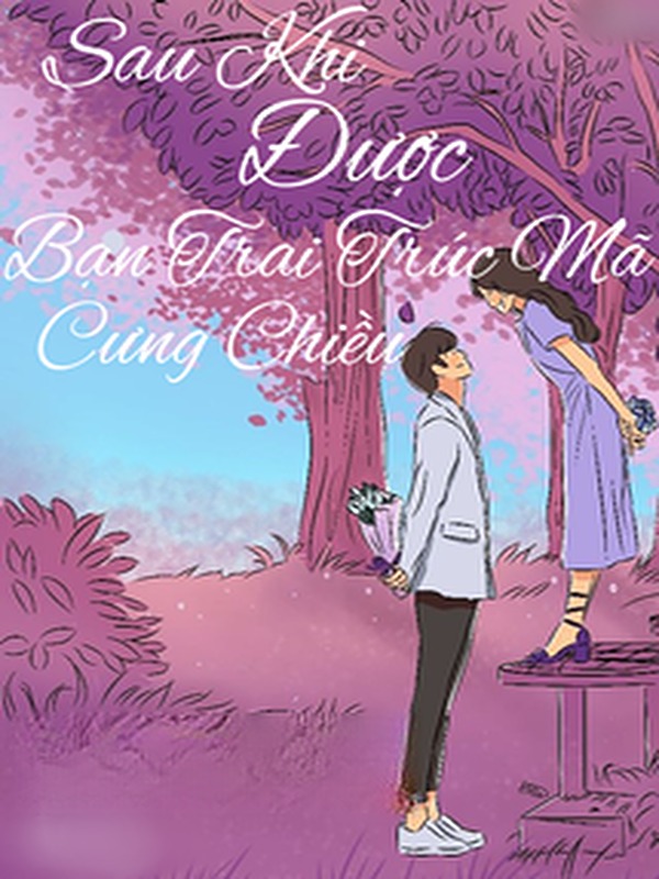 Sau Khi Được Bạn Trai Trúc Mã Chiều Chuộng