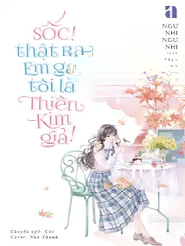 Sốc! Thật Ra Em Gái Tôi Là Thiên Kim Giả!