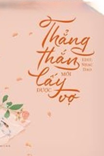 Thẳng Thắn Mới Lấy Được Vợ