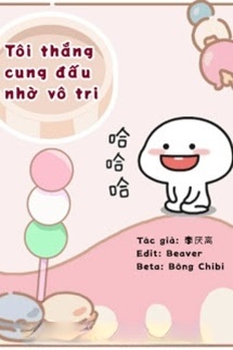 Tôi Thắng Cung Đấu Nhờ Vô Tri