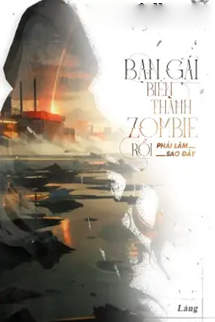Bạn Gái Biến Thành Zombie Rồi Phải Làm Sao Đây