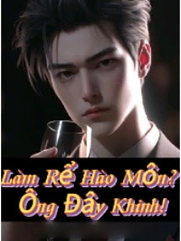 Làm Rể Hào Môn? Ông Đây Khinh!