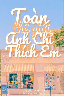 Toàn Thế Giới Anh Chỉ Thích Em