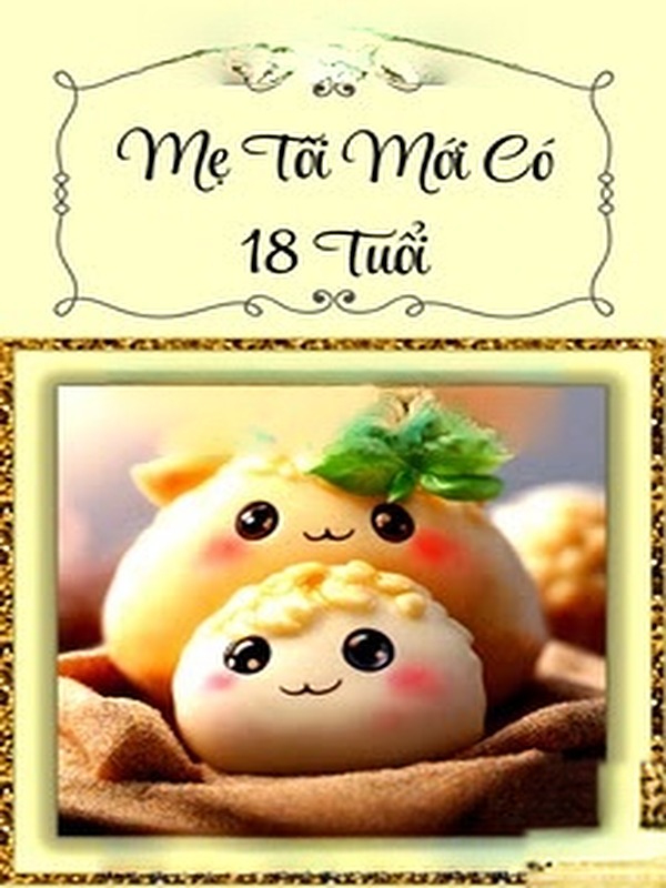 Mẹ Tôi Mới Có 18 Tuổi