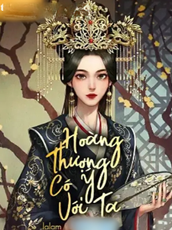 Hoàng Thượng Có Ý Với Ta