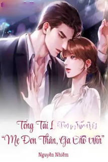Tổng Tài Lạnh Lùng: “Mẹ Đơn Thân, Gả Cho Anh”