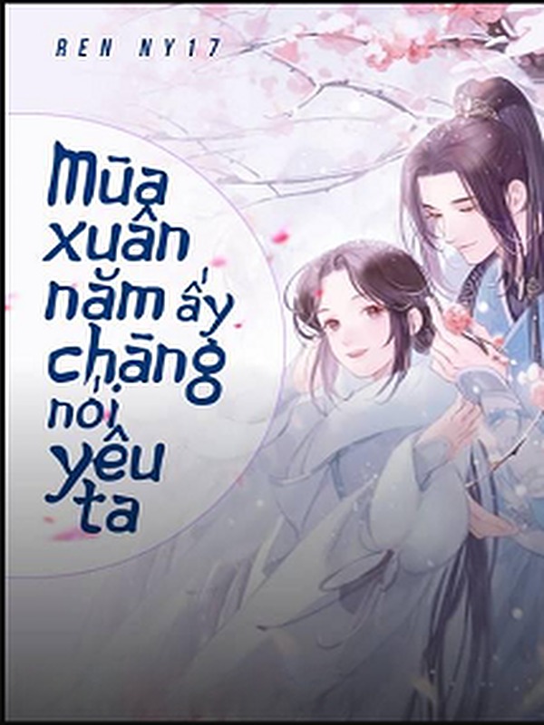 Mùa Xuân Năm Ấy Chàng Nói Yêu Ta