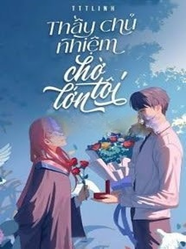 Thầy Chủ Nhiệm Chờ Tôi Lớn