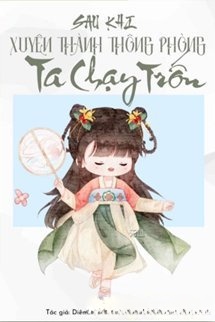 Sau Khi Xuyên Thành Thông Phòng Ta Chạy Trốn