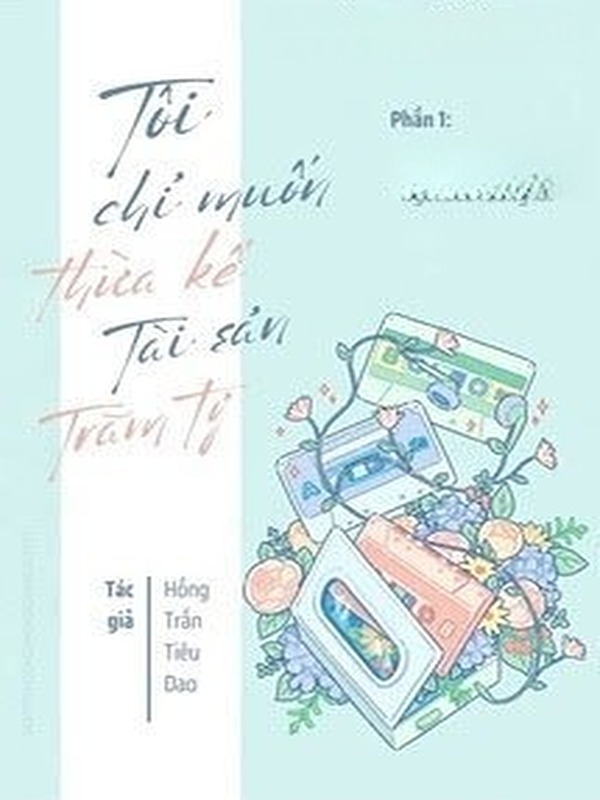 Tôi Chỉ Muốn Thừa Kế Tài Sản Trăm Tỷ (Phần 1)