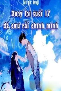 Quay Lại Tuổi 17 Để Cứu Rỗi Chính Mình