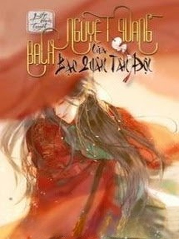 Bạch Nguyệt Quang Của Bạo Quân Tàn Độc