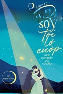 Vì Sơ Ý, Tôi Lỡ Cướp Mất Kịch Bản Vai Nữ Phụ