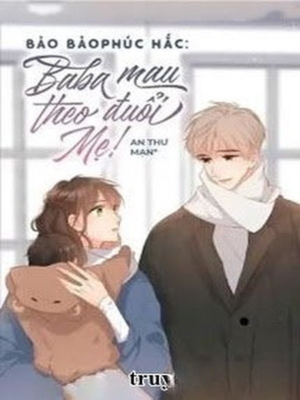 Bảo Bảo Phúc Hắc: Baba Mau Theo Đuổi Mẹ!