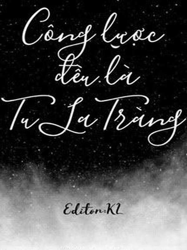 [Edit,Xuyên Nhanh] Công lược đều là Tu La Tràng