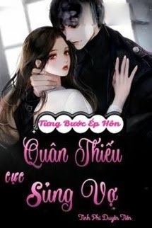 Từng Bước Ép Hôn: Quân Thiếu Cực Sủng Vợ