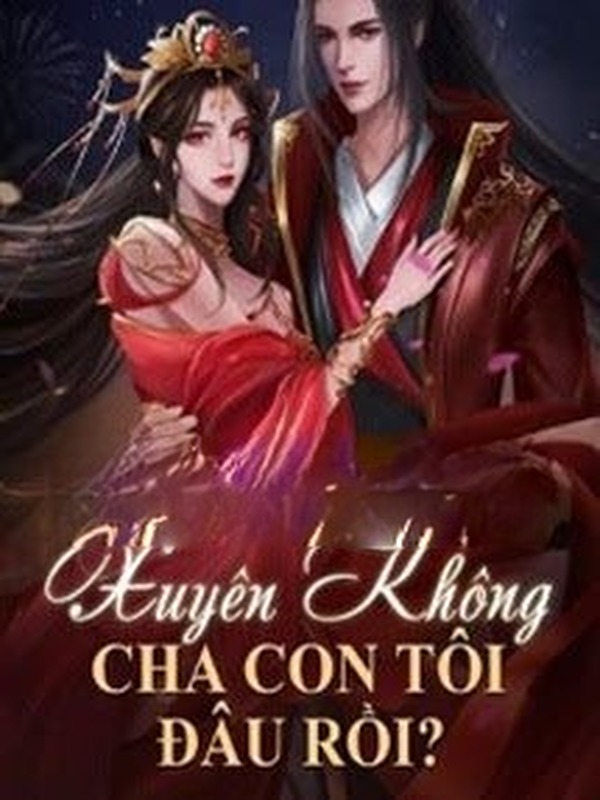 Xuyên Không: Cha Con Tôi Đâu Rồi?