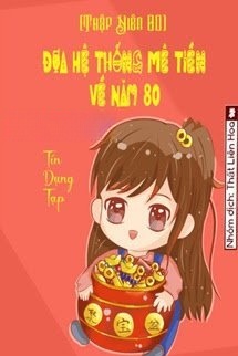 [Thập Niên 80] Đưa Hệ Thống Mê Tiền Về Năm 80